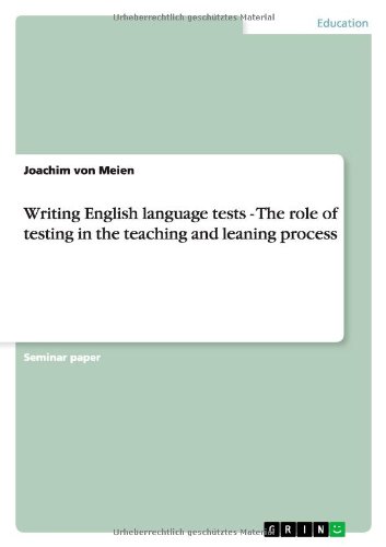 Writing English language tests - The role of testing in the teaching and leaning process