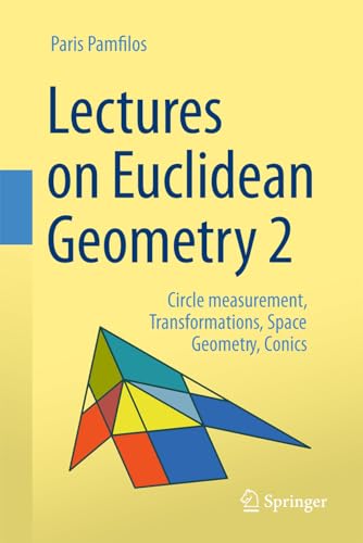 Lectures on Euclidean Geometry - Volume 2: Circle measurement, Transformations, Space Geometry, Conics
