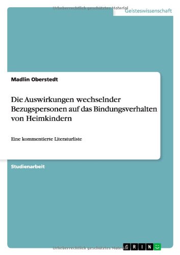 Die Auswirkungen wechselnder Bezugspersonen auf das Bindungsverhalten von Heimkindern: Eine kommentierte Literaturliste
