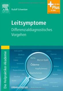 Die Heilpraktiker-Akademie. Leitsymptome: Differenzialdiagnostisches Vorgehen - mit Zugang zum Elsevier-Portal