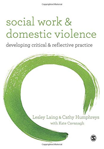 Social Work and Domestic Violence: Developing Critical And Reflective Practice