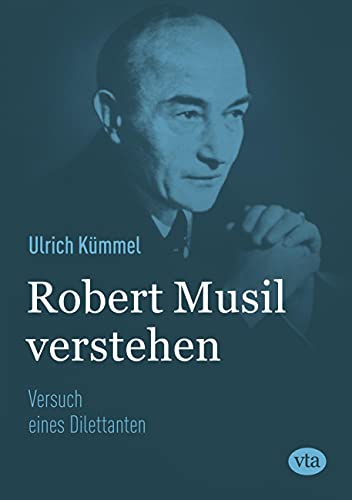Robert Musil verstehen: Versuch eines Dilettanten