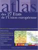 Atlas des 27 Etats de l'Union européenne : Cartes, statistiques et drapeaux