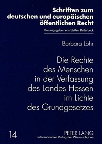 Die Rechte des Menschen in der Verfassung des Landes Hessen im Lichte des Grundgesetzes (Schriften zum deutschen und europäischen öffentlichen Recht)