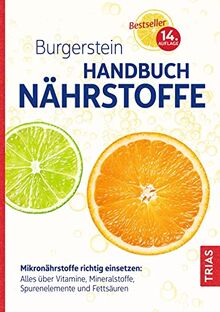 Burgerstein Handbuch Nährstoffe: Mikronährstoffe richtig einsetzen: Alles über Vitamine, Mineralstoffe, Spurenelemente und Fettsäuren