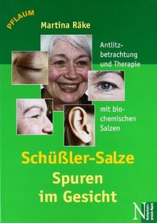 Schüssler-Salze - Spuren im Gesicht: Antlitzbetrachtung und Therapie mit biochemischen Salzen nach Dr. Schüssler