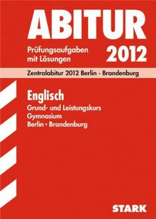 Abitur-Prüfungsaufgaben Gymnasium Berlin/Brandenburg; Englisch Grund- und Leistungskurs, Zentralabitur 2012; Original-Prüfungen 2008 bis 2011