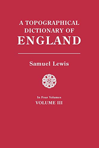 A Topographical Dictionary of England. In Four Volumes. Volume III