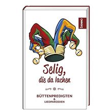 Selig, die da lachen: Büttenpredigten & Liedparodien