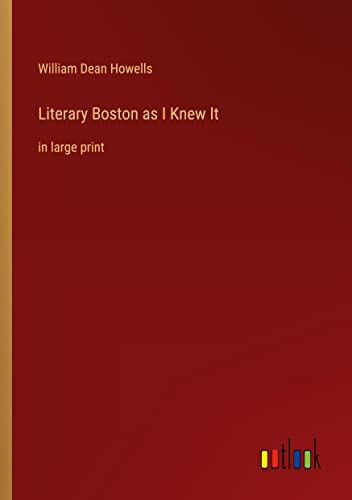 Literary Boston as I Knew It: in large print