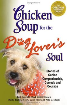 Chicken Soup for the Dog Lover's Soul: Stories of Canine Companionship, Comedy and Courage (Chicken Soup for the Soul (Paperback Health Communications))