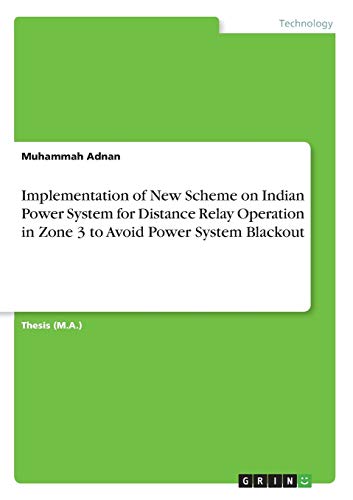 Implementation of New Scheme on Indian Power System for Distance Relay Operation in Zone 3 to Avoid Power System Blackout: Magisterarbeit