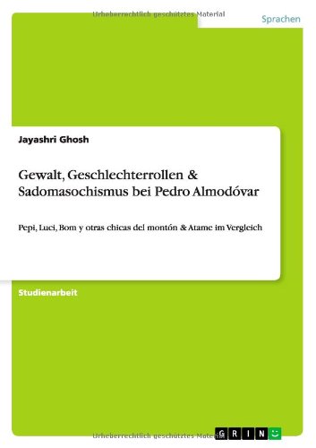 Gewalt, Geschlechterrollen & Sadomasochismus bei Pedro Almodóvar: Pepi, Luci, Bom y otras chicas del montón & Atame im Vergleich