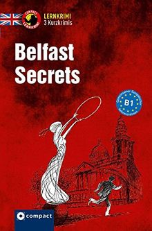 Belfast Secrets: Lernkrimi Kurzkrimi Englisch B1 (Compact Lernkrimi - Kurzkrimis)