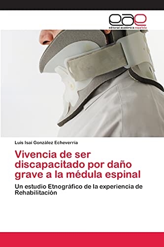 Vivencia de ser discapacitado por daño grave a la médula espinal: Un estudio Etnográfico de la experiencia de Rehabilitación