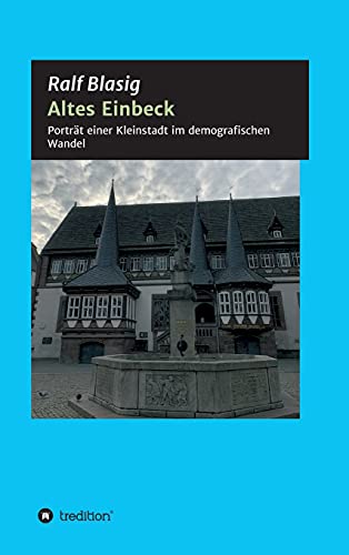 Altes Einbeck: Porträt einer Kleinstadt im demografischen Wandel