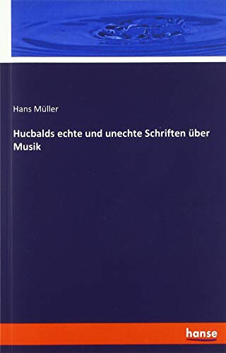Hucbalds echte und unechte Schriften über Musik