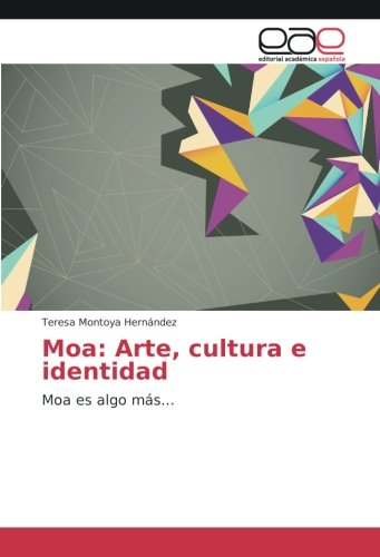 Moa: Arte, cultura e identidad: Moa es algo más...