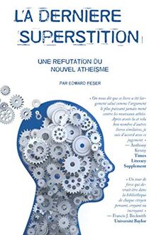La dernière superstition: Une réfutation du nouvel athéisme