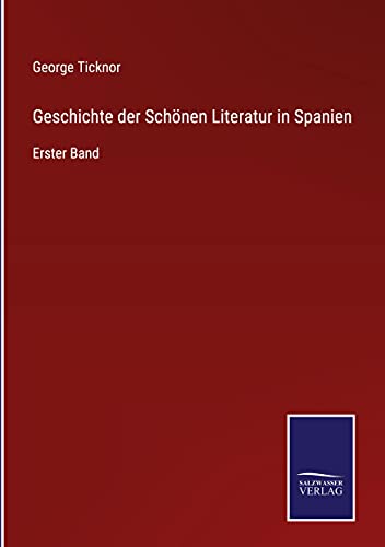 Geschichte der Schönen Literatur in Spanien: Erster Band