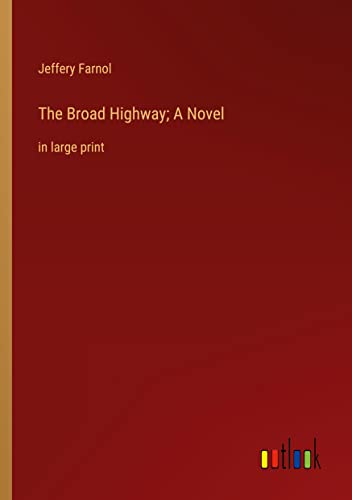 The Broad Highway; A Novel: in large print