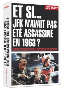 Et si... JFK n'avait pas été assassiné en 1963 ? : l'histoire mondiale revue et corrigée en 20 uchronies