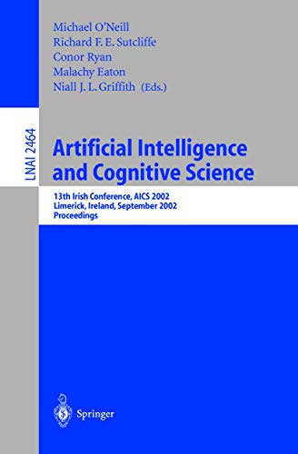 Artificial Intelligence and Cognitive Science: 13th Irish International Conference, AICS 2002, Limerick, Ireland, September 12-13, 2002. Proceedings ... Notes in Computer Science (2464), Band 2464)