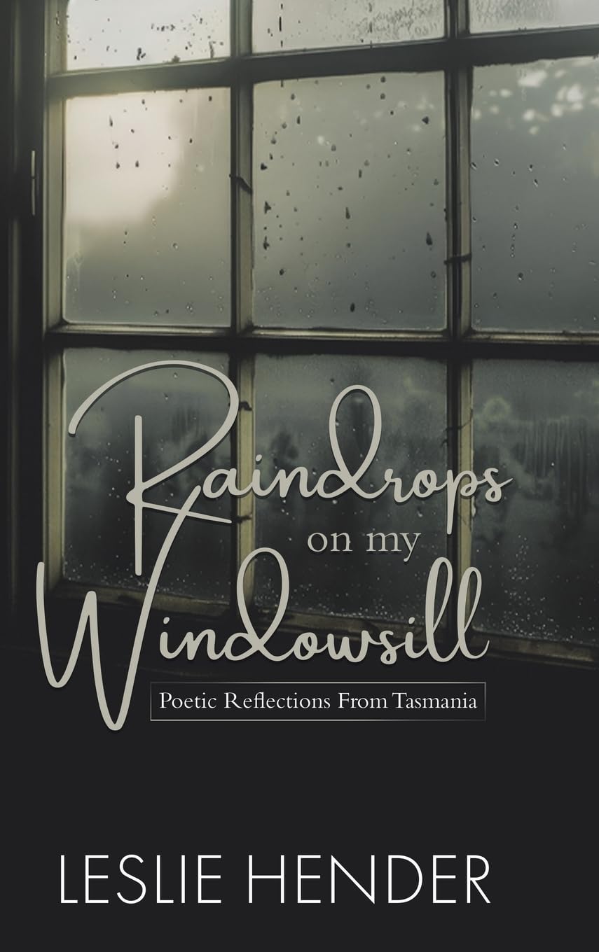 Raindrops on My Windowsill: Poetic Reflections From Tasmania