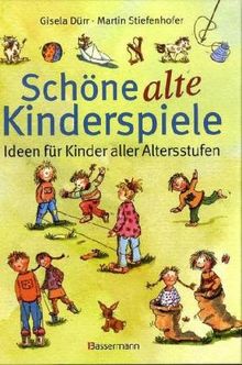 Schöne alte Kinderspiele: Ideen für Kinder aller Altersstufen: Ideen fÃ1/4r Kinder aller Altersstufen