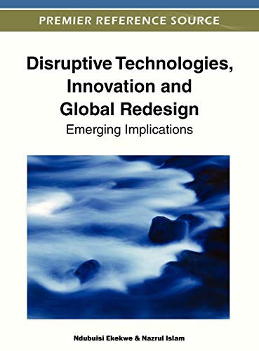 Disruptive Technologies, Innovation and Global Redesign: Emerging Implications
