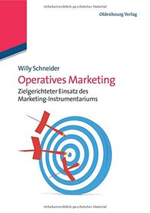 Operatives Marketing: Zielgerichteter Einsatz des MarketingInstrumentariums: Zielgerichteter Einsatz des Marketing-Instrumentariums