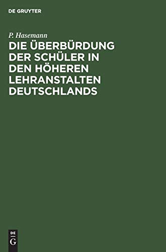 Die Überbürdung der Schüler in den höheren Lehranstalten Deutschlands: Mit Beziehung auf die Wehrhaftigkeit des deutschen Volkes