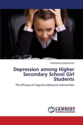 Depression among Higher Secondary School Girl Students: The Efficacy of Cognitive Behavior Intervention