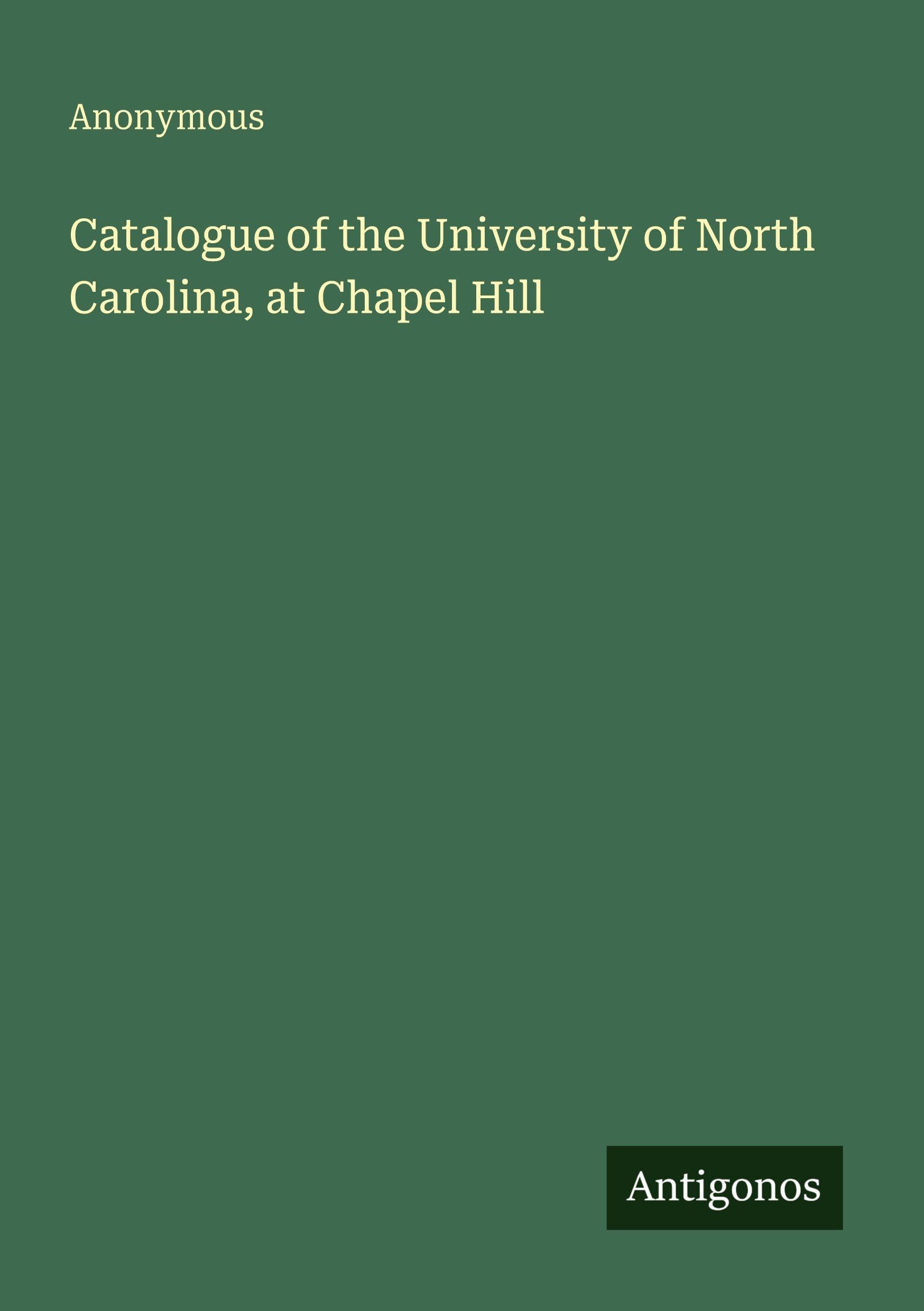 Catalogue of the University of North Carolina, at Chapel Hill