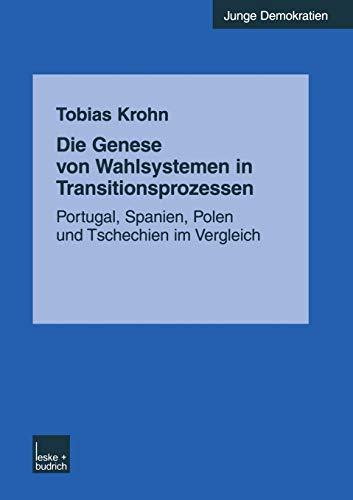 Die Genese von Wahlsystemen in Transitionsprozessen: Portugal, Spanien, Polen und Tschechien im Vergleich (Junge Demokratien, 9, Band 9)