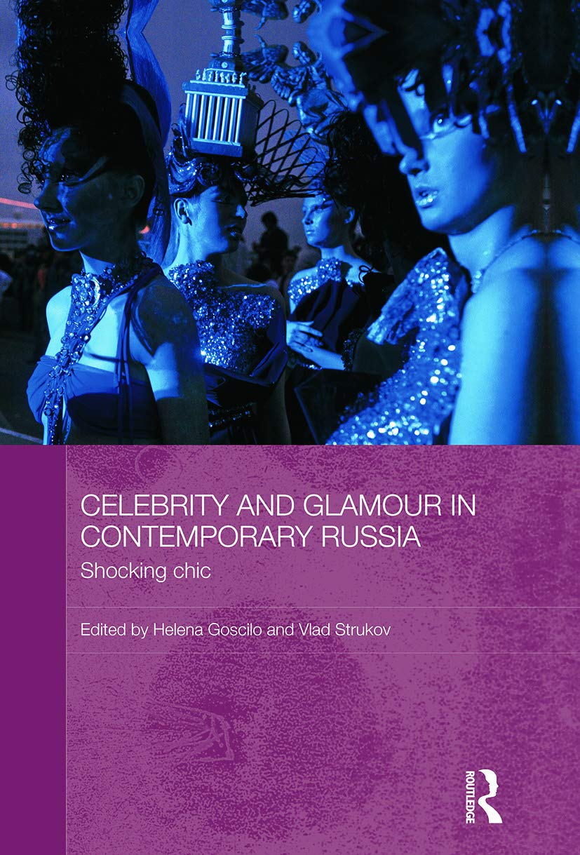 Celebrity and Glamour in Contemporary Russia: Shocking Chic (Basees/Routledge Series on Russian and East European Studies, 68, Band 68)