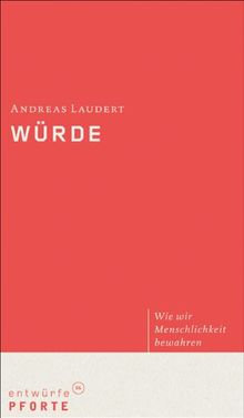 Würde: Wie wir Menschlichkeit bewahren (entwürfe)