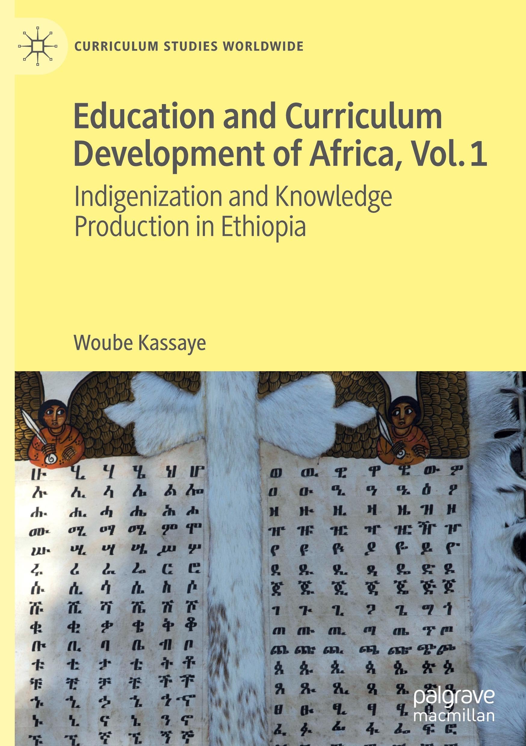 Education and Curriculum Development of Africa Vol. 1: Indigenization and Knowledge Production in Ethiopia (Curriculum Studies Worldwide, Band 1)
