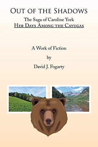 Out of the Shadows: The Saga of Caroline York: Her Days Among the Cayugas