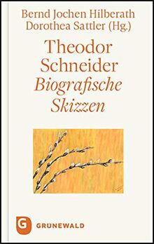 Theodor Schneider: Biografische Skizzen. Mit einem persönlichen Dank an Theodor Schneider von Karl Kardinal Lehmann