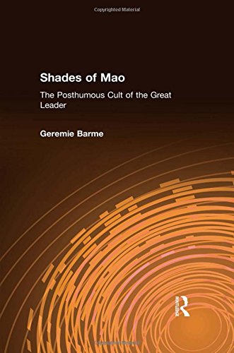 Shades of Mao: The Posthumous Cult of the Great Leader: The Posthumous Cult of the Great Leader