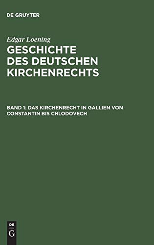 Das Kirchenrecht in Gallien von Constantin bis Chlodovech (Edgar Loening: Geschichte des Deutschen Kirchenrechts)