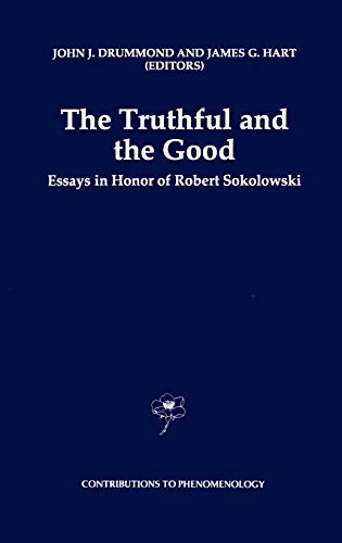 The Truthful and the Good: Essays in Honor of Robert Sokolowski (Contributions to Phenomenology, 23, Band 23)