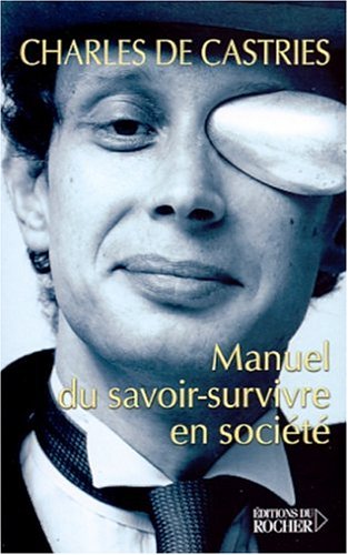 CASTRIES, CHARLES DE Manuel Du Savoir-survivre En Societe