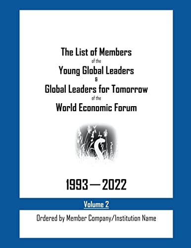 The List of Members of the Young Global Leaders & Global Leaders for Tomorrow of the World Economic Forum: 1993-2022 Volume 2 - Ordered by Member Company/Institution Name
