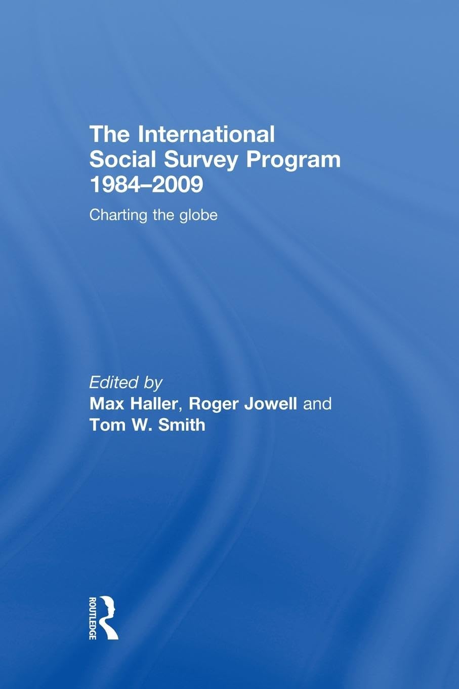 The International Social Survey Programme 1984-2009: Charting the Globe (Social Research Today)