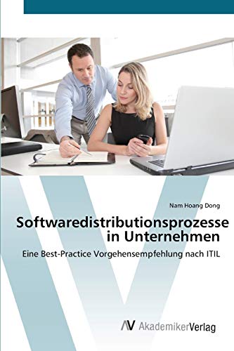 Softwaredistributionsprozesse in Unternehmen: Eine Best-Practice Vorgehensempfehlung nach ITIL