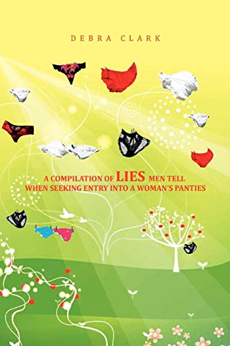 A Compilation of Lies Men Tell When Seeking Entry Into a Woman's Panties
