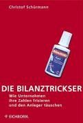 Die Bilanztrickser - wie Unternehmen ihre Zahlen frisieren und den Anleger täuschen.