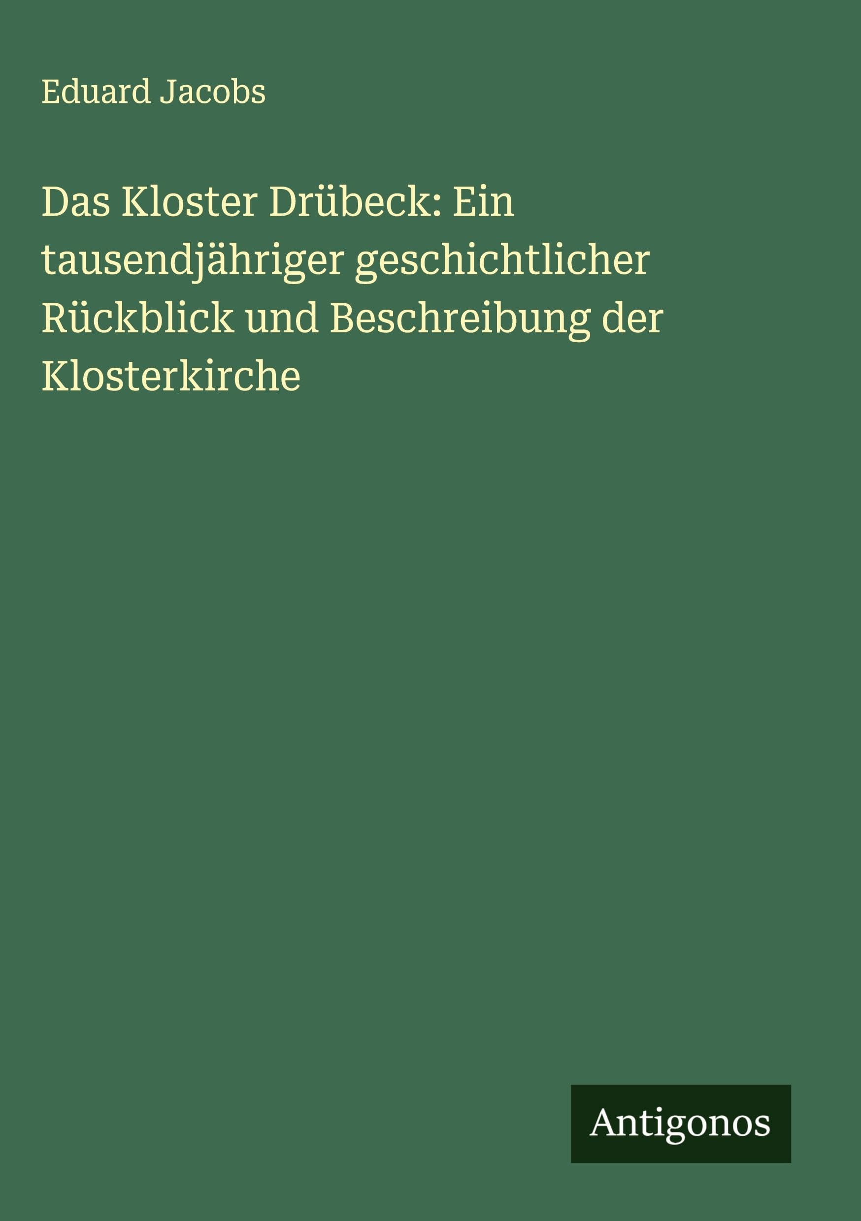 Das Kloster Drübeck: Ein tausendjähriger geschichtlicher Rückblick und Beschreibung der Klosterkirche